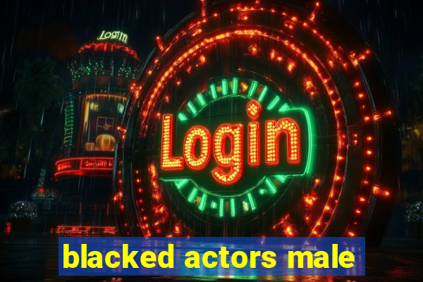 blacked actors male